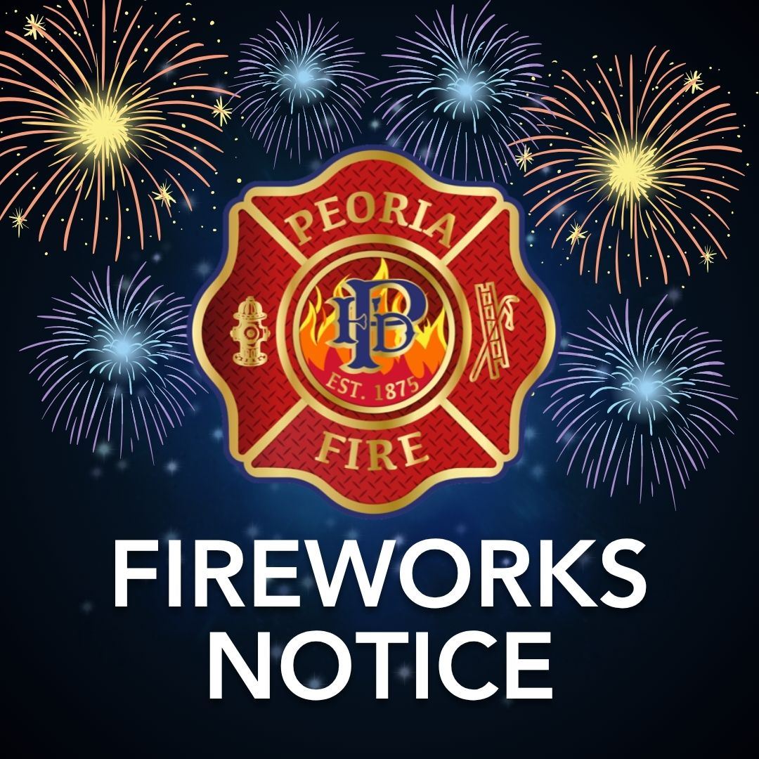 The Peoria Fire Department releases a fireworks notice.